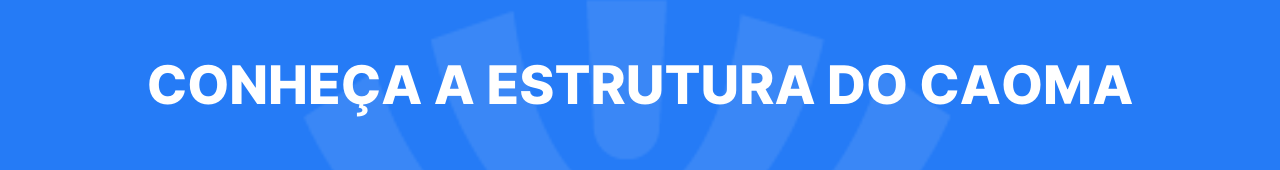 Banner Conheça a Estrutura do Caoma